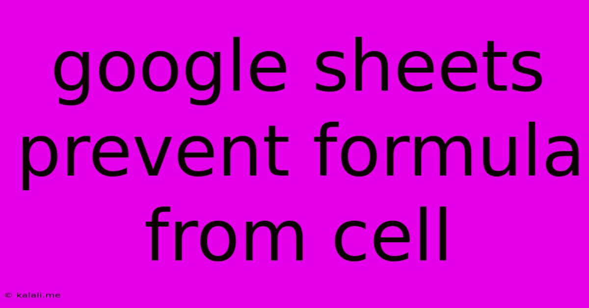 Google Sheets Prevent Formula From Cell
