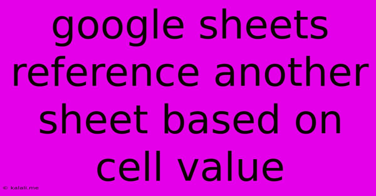 Google Sheets Reference Another Sheet Based On Cell Value