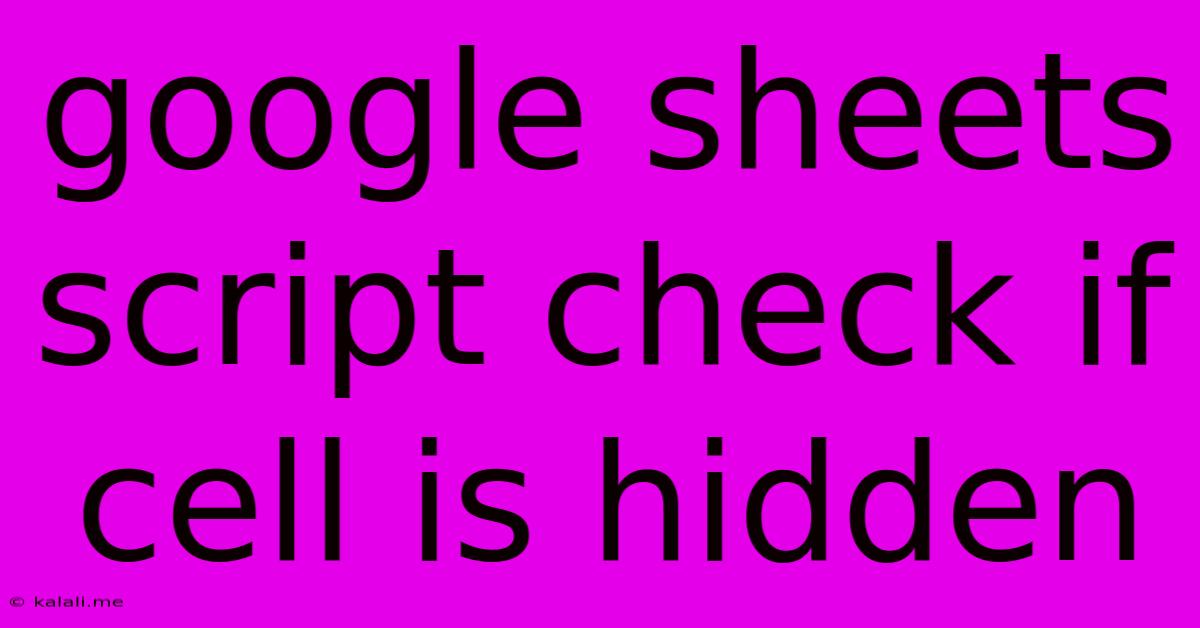 Google Sheets Script Check If Cell Is Hidden