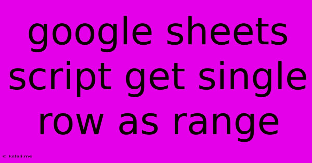 Google Sheets Script Get Single Row As Range