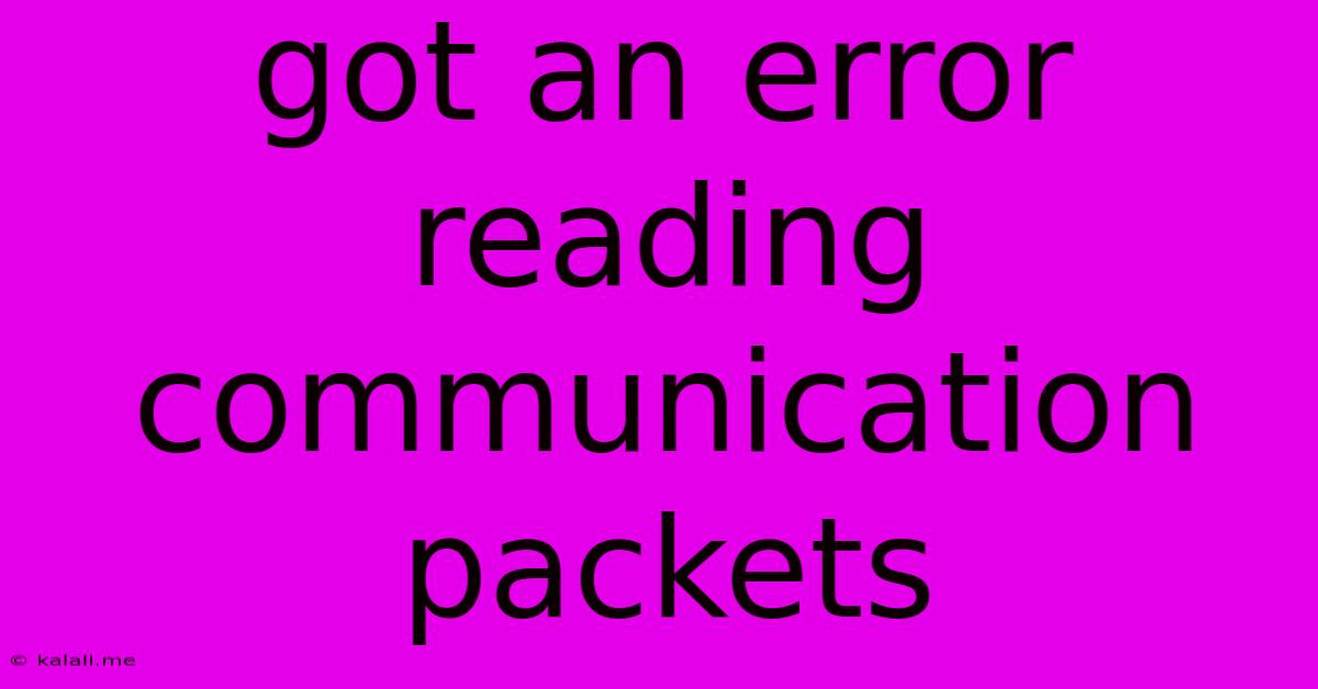 Got An Error Reading Communication Packets
