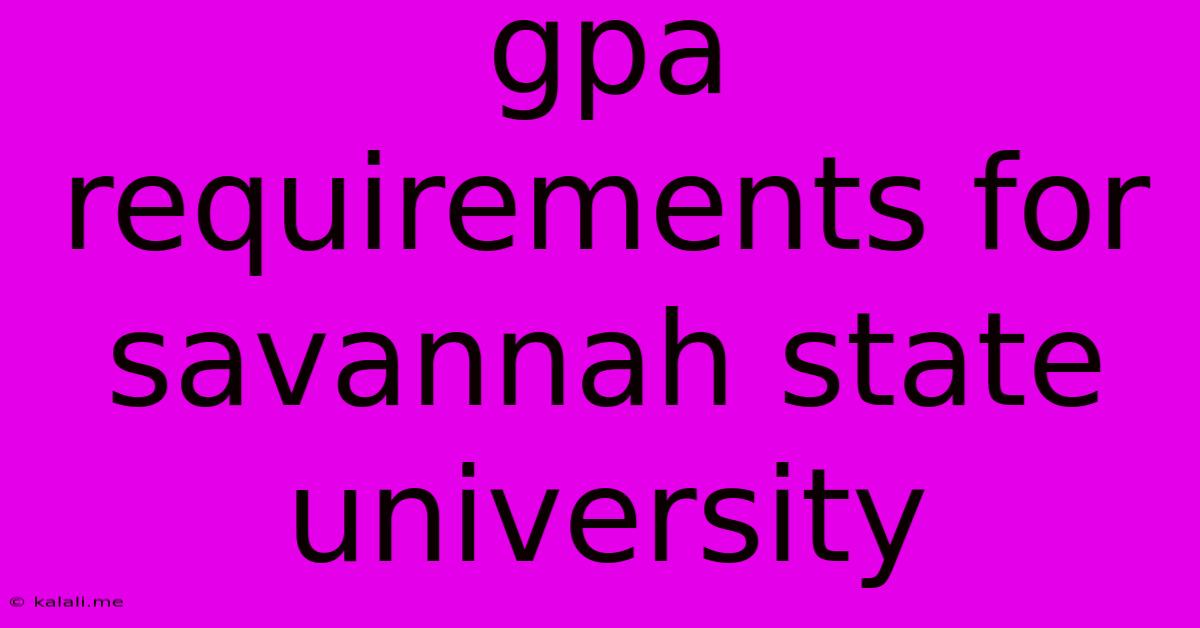 Gpa Requirements For Savannah State University