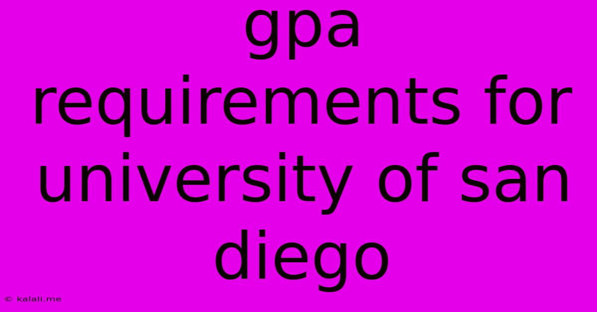 Gpa Requirements For University Of San Diego