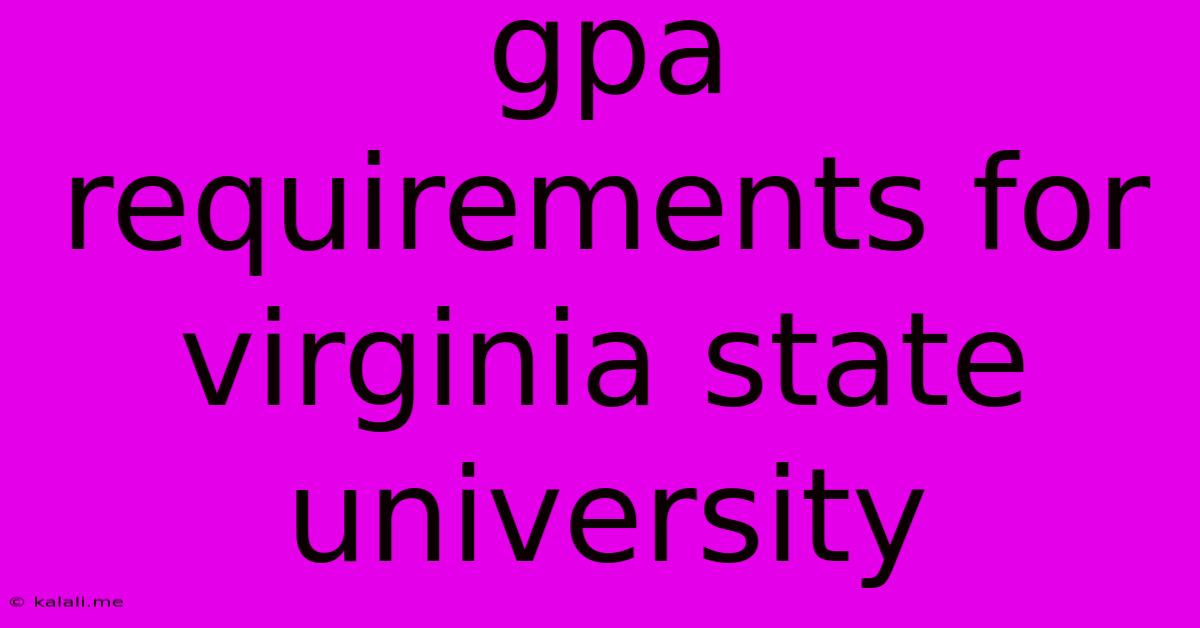 Gpa Requirements For Virginia State University