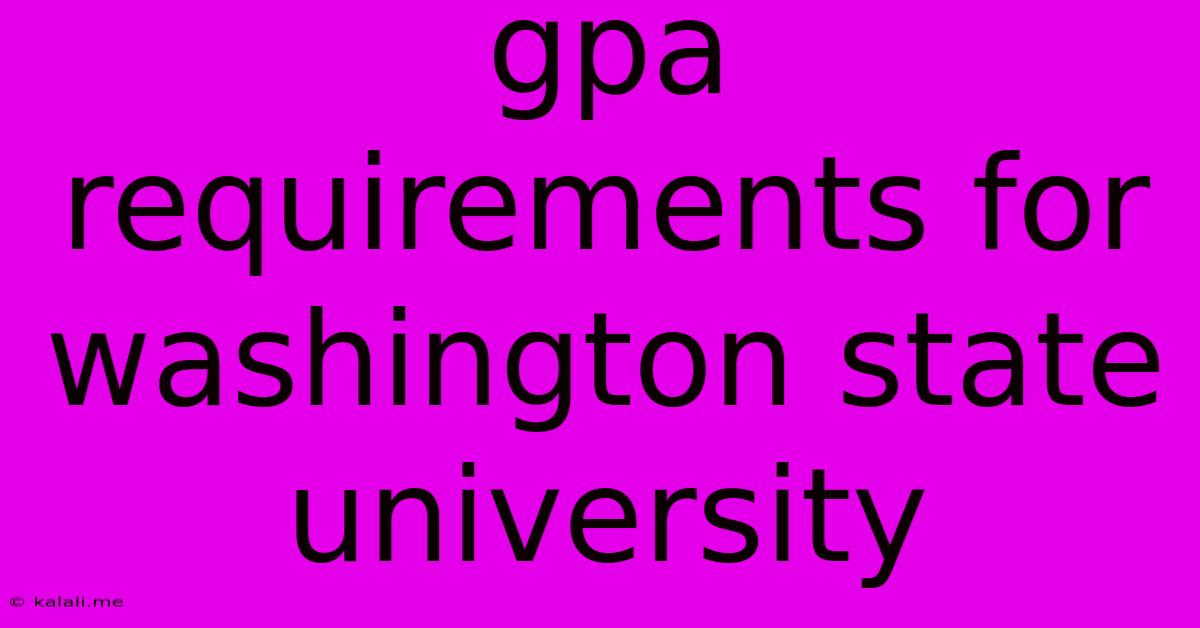 Gpa Requirements For Washington State University