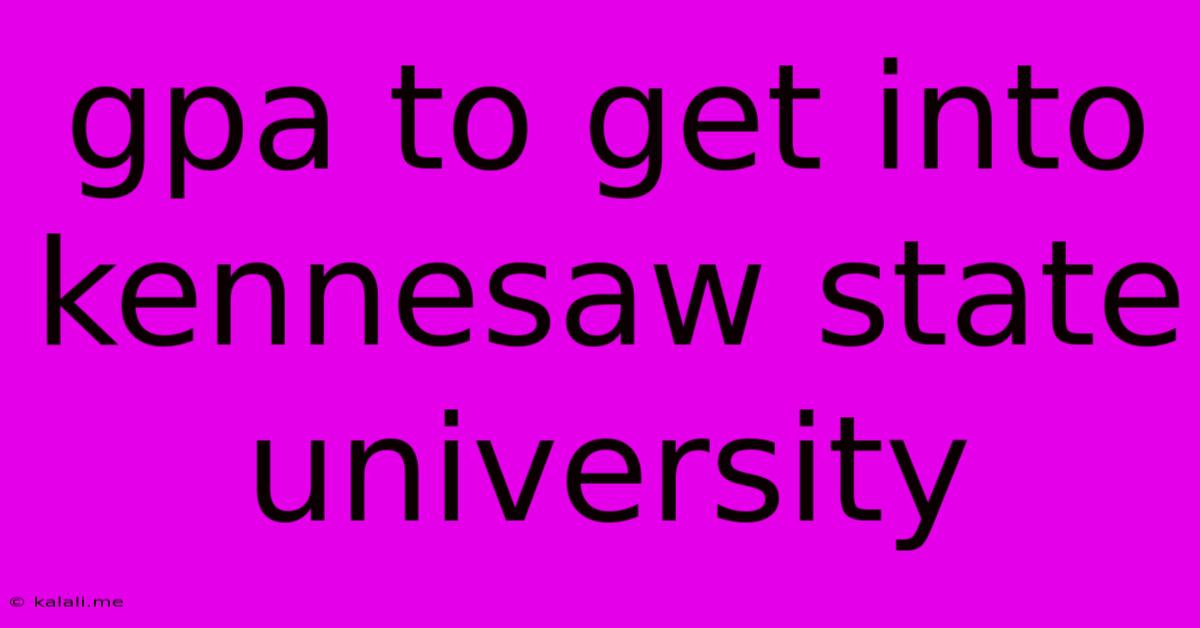 Gpa To Get Into Kennesaw State University