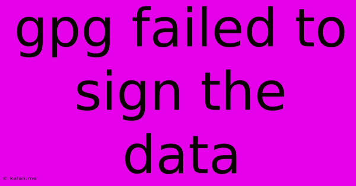 Gpg Failed To Sign The Data