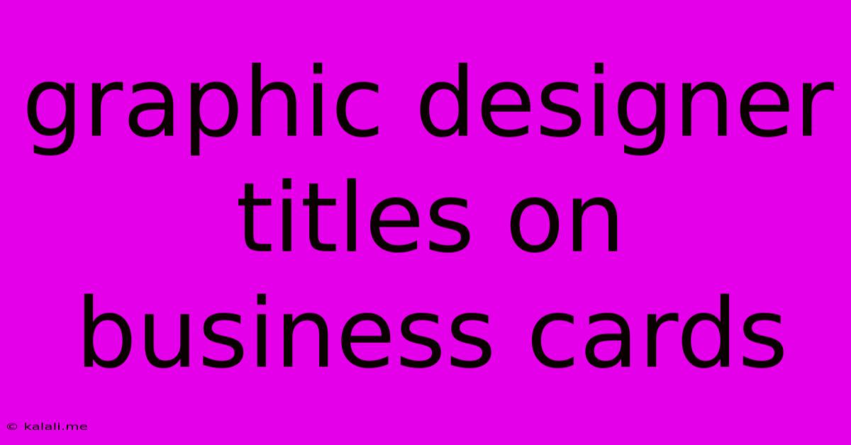 Graphic Designer Titles On Business Cards