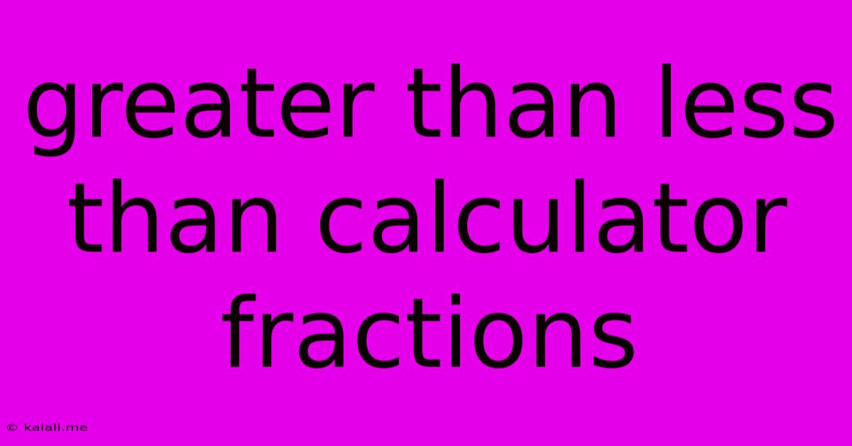 Greater Than Less Than Calculator Fractions