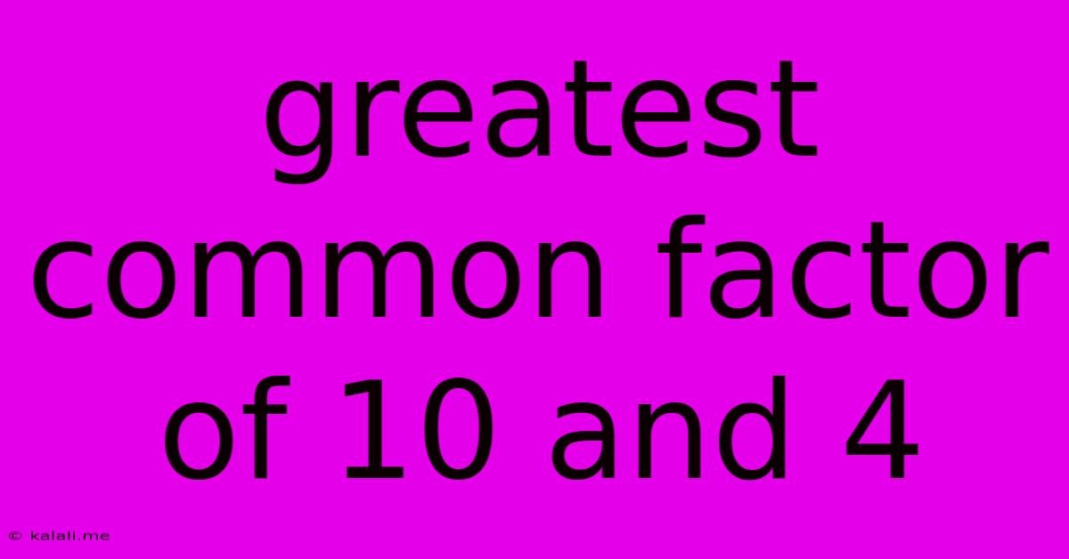 Greatest Common Factor Of 10 And 4