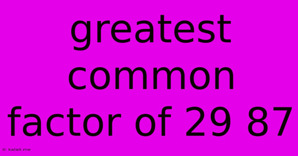 Greatest Common Factor Of 29 87