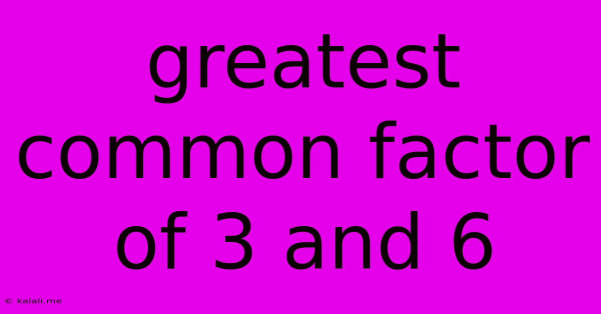 Greatest Common Factor Of 3 And 6