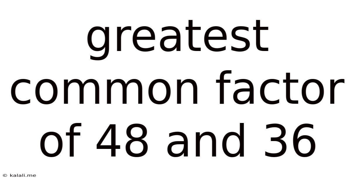 Greatest Common Factor Of 48 And 36