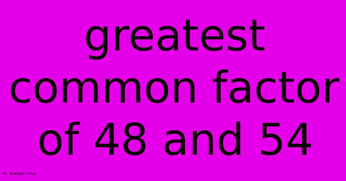 Greatest Common Factor Of 48 And 54