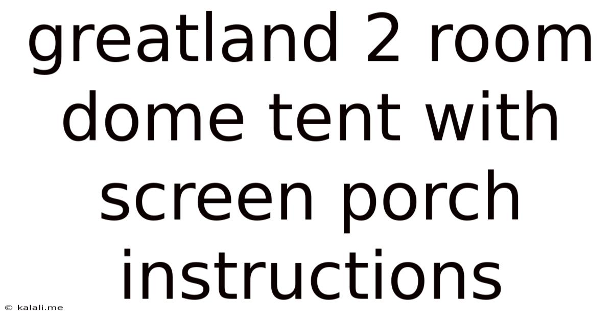 Greatland 2 Room Dome Tent With Screen Porch Instructions