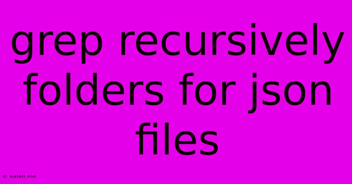 Grep Recursively Folders For Json Files