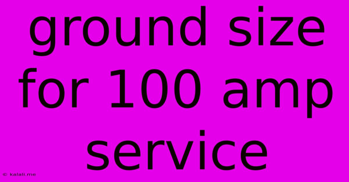 Ground Size For 100 Amp Service