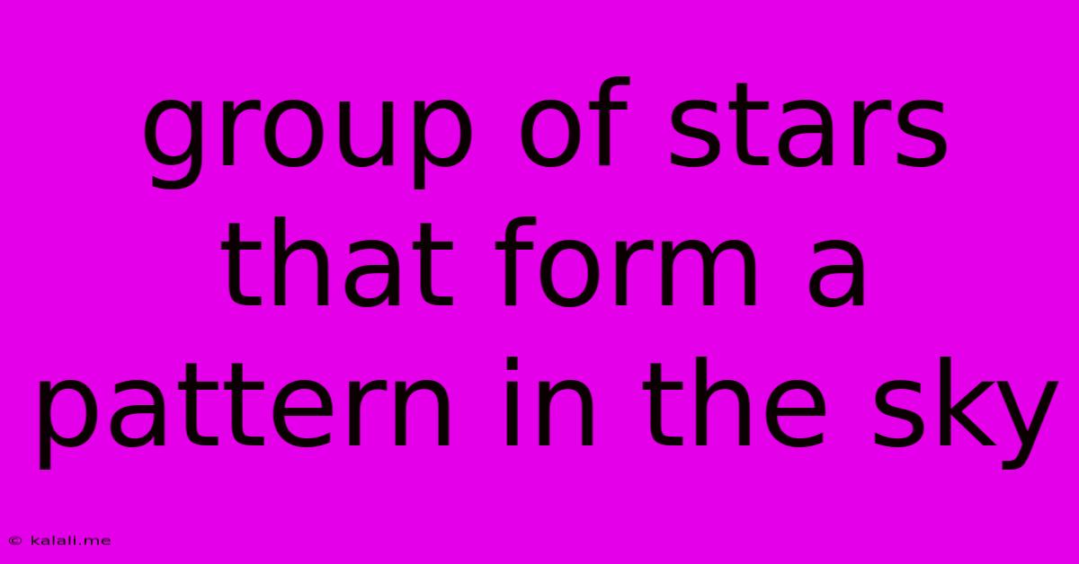 Group Of Stars That Form A Pattern In The Sky