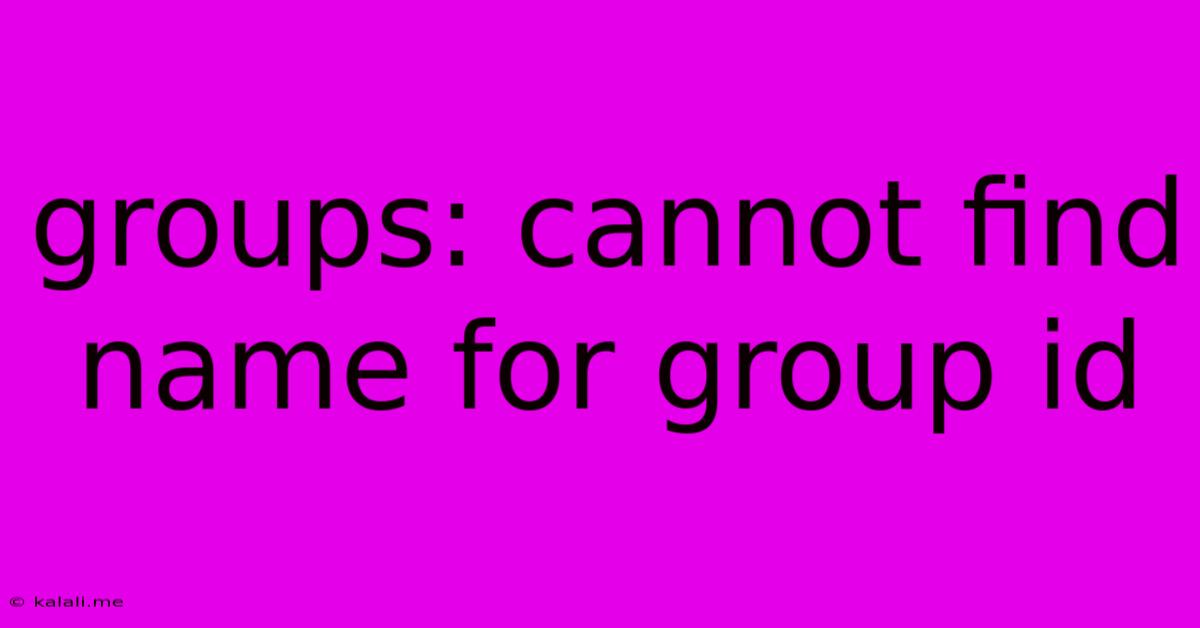 Groups: Cannot Find Name For Group Id