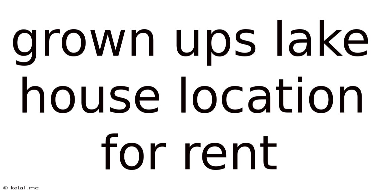 Grown Ups Lake House Location For Rent