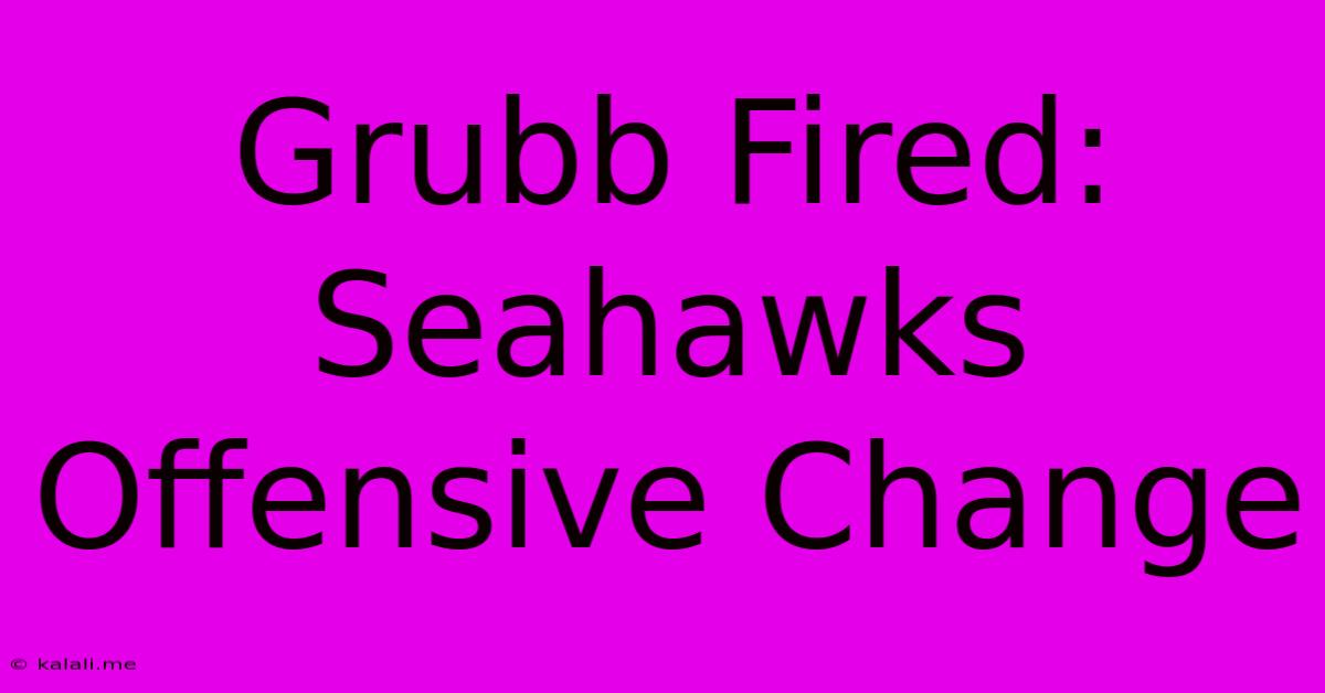 Grubb Fired: Seahawks Offensive Change