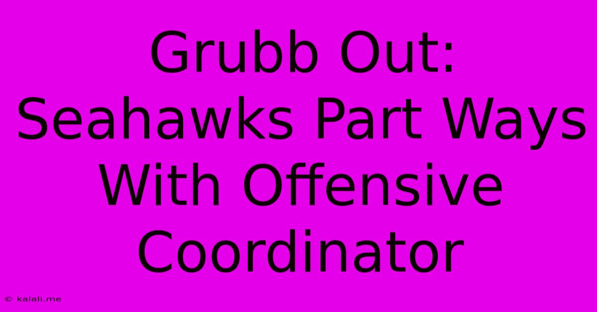 Grubb Out: Seahawks Part Ways With Offensive Coordinator