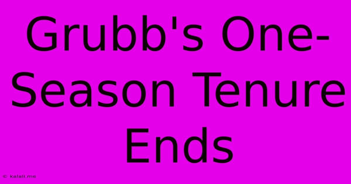 Grubb's One-Season Tenure Ends