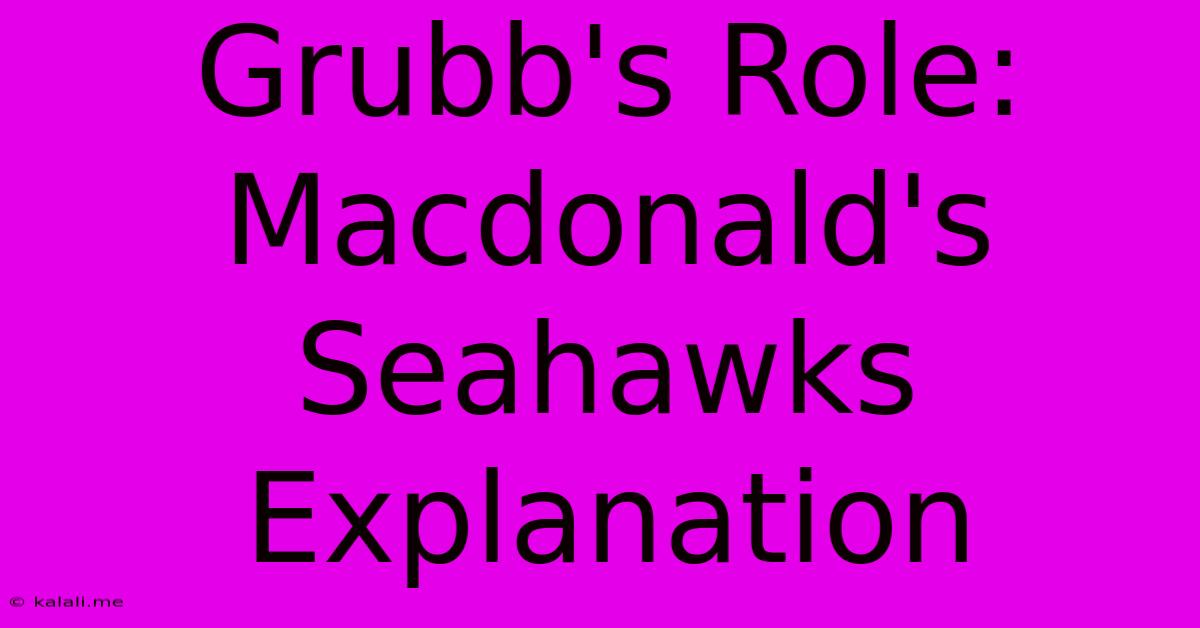 Grubb's Role: Macdonald's Seahawks Explanation