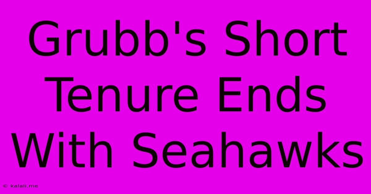 Grubb's Short Tenure Ends With Seahawks