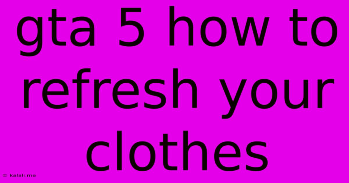 Gta 5 How To Refresh Your Clothes