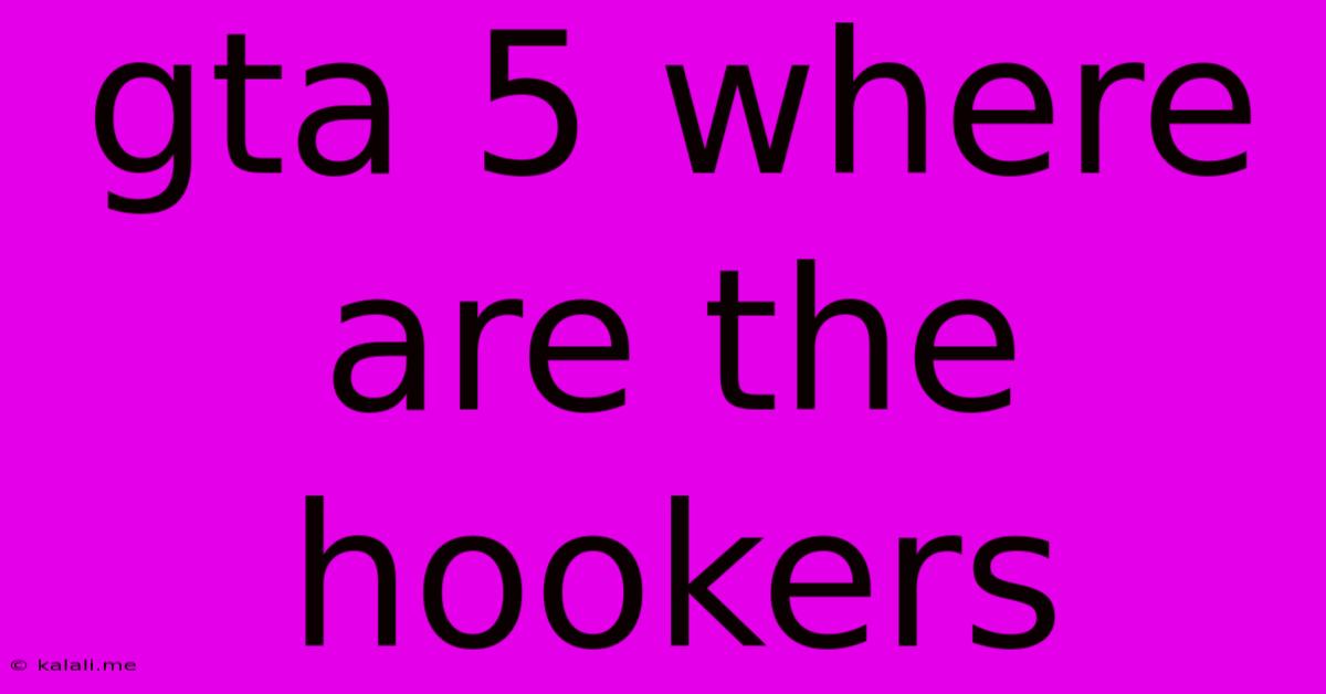 Gta 5 Where Are The Hookers