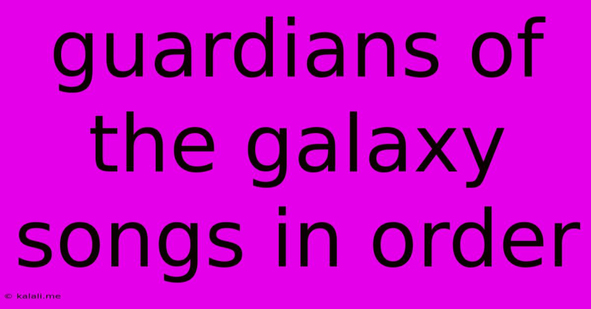 Guardians Of The Galaxy Songs In Order