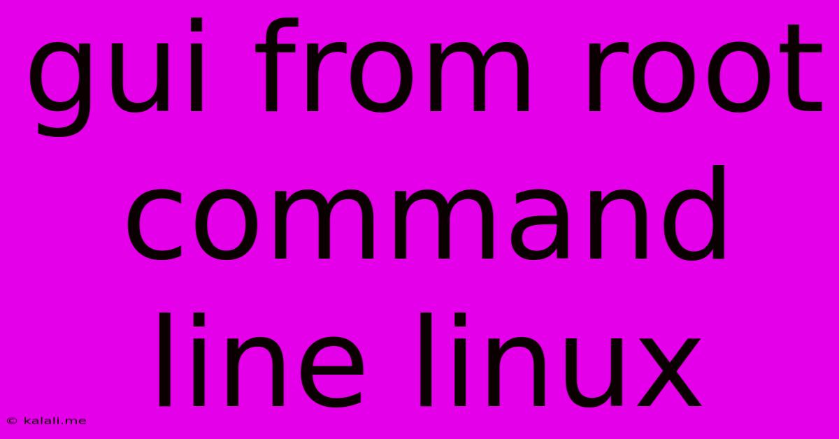 Gui From Root Command Line Linux