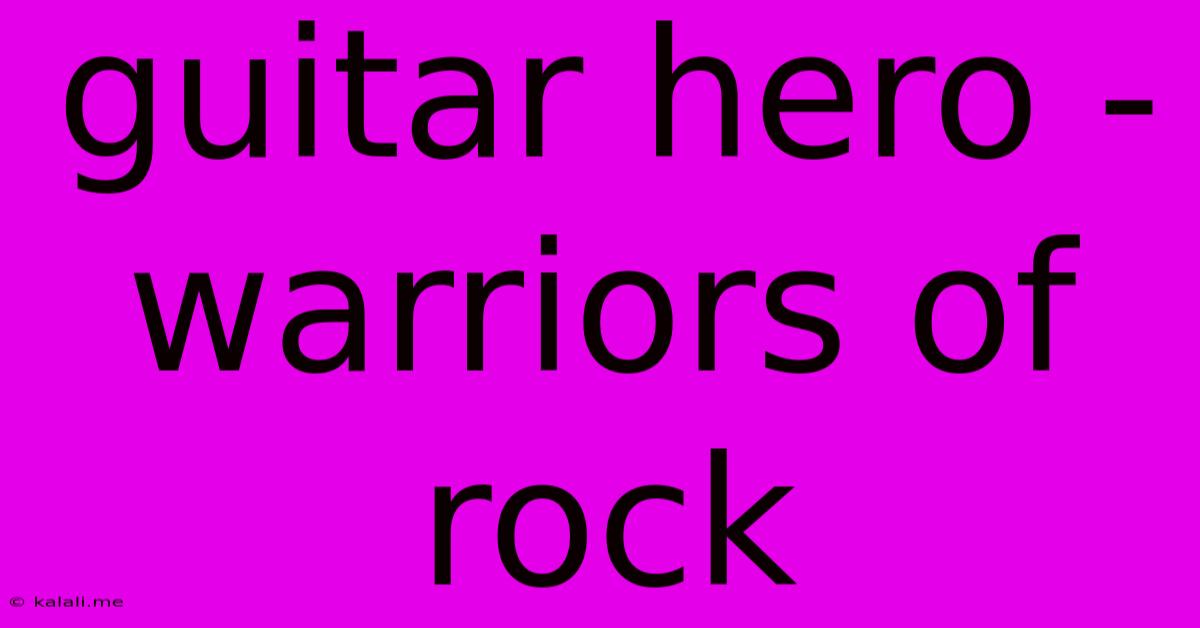 Guitar Hero - Warriors Of Rock
