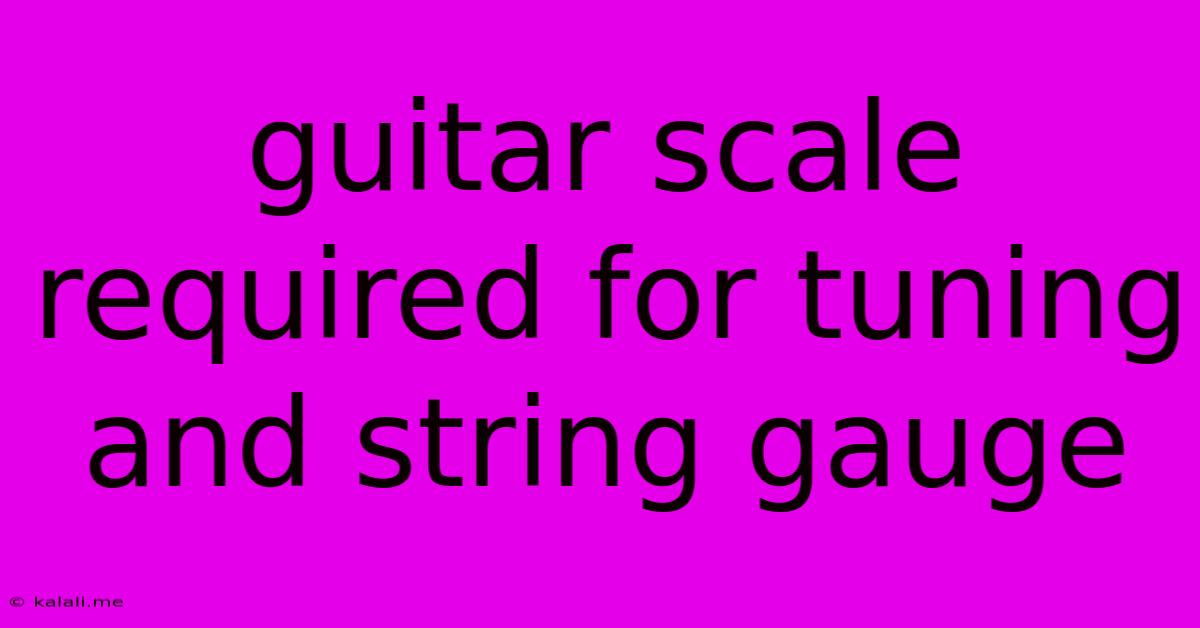 Guitar Scale Required For Tuning And String Gauge