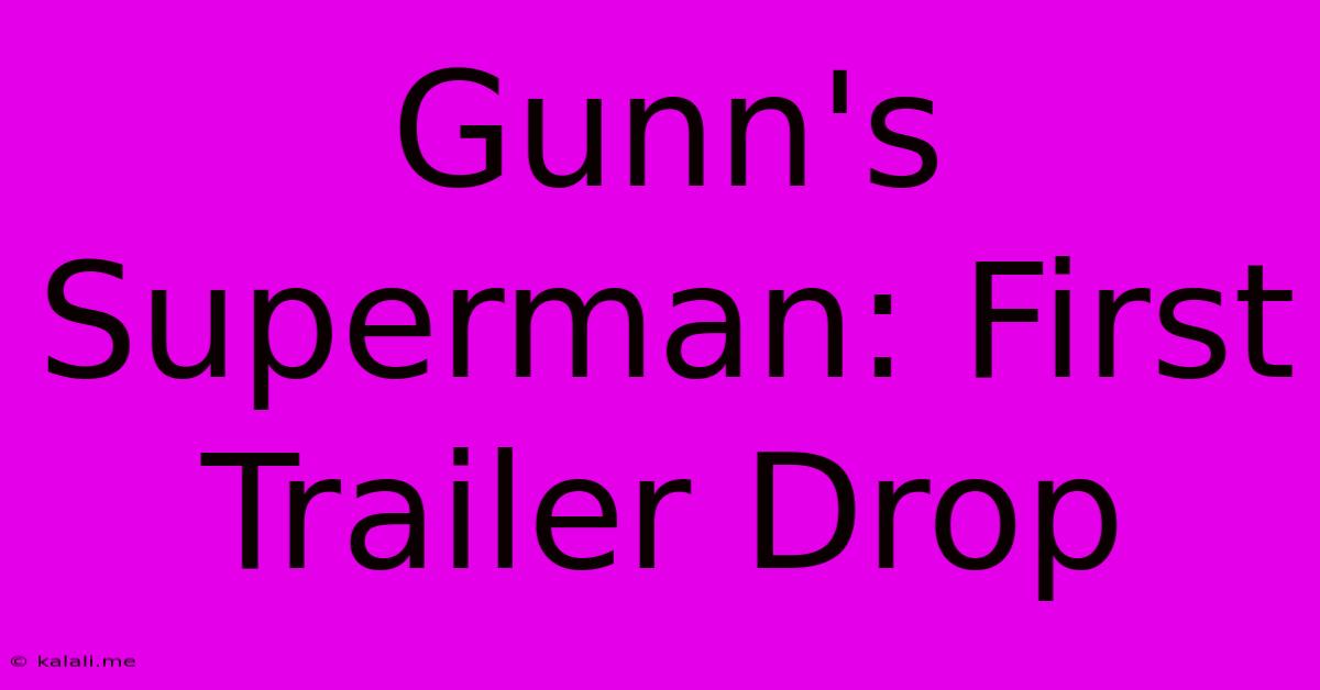 Gunn's Superman: First Trailer Drop