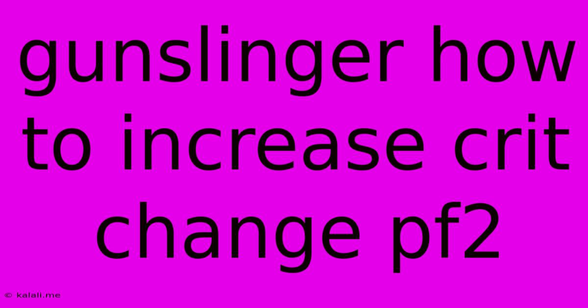 Gunslinger How To Increase Crit Change Pf2