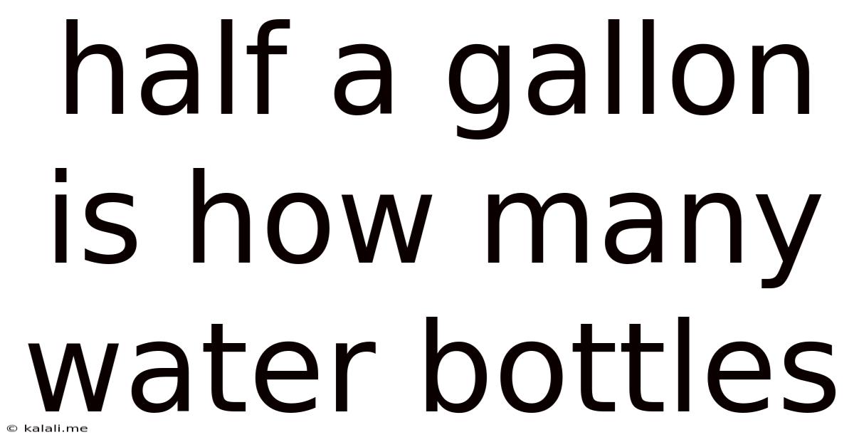 Half A Gallon Is How Many Water Bottles