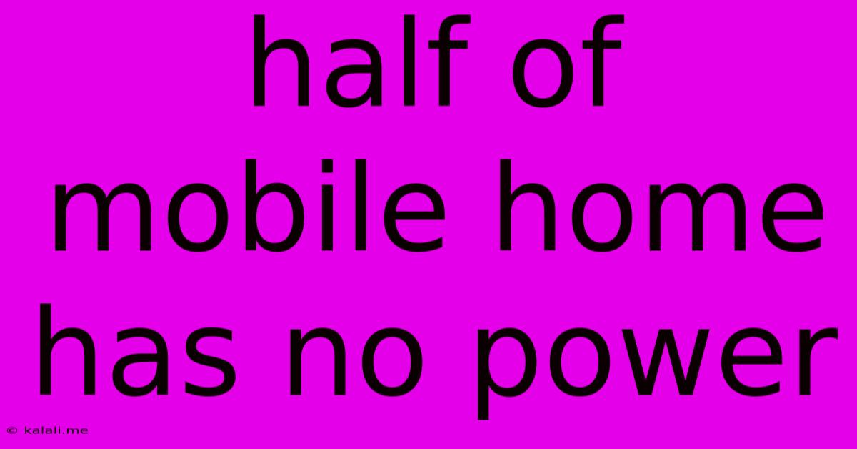 Half Of Mobile Home Has No Power