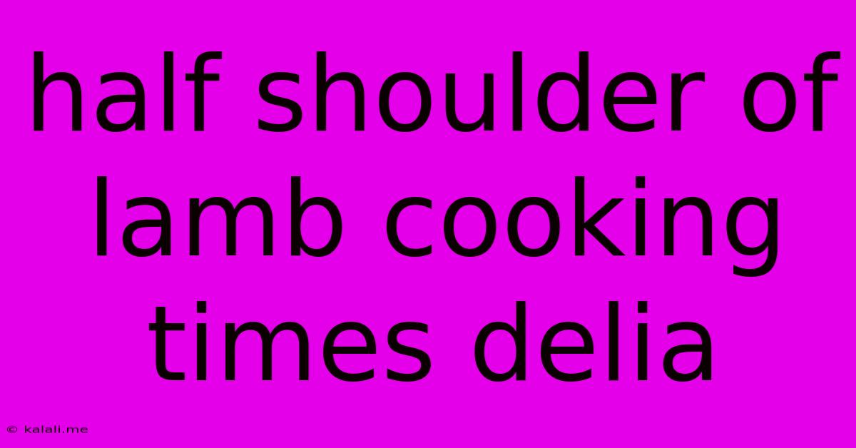 Half Shoulder Of Lamb Cooking Times Delia
