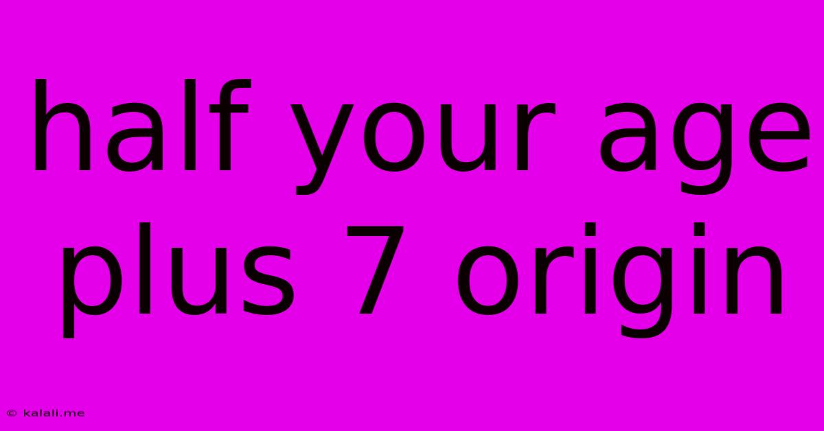 Half Your Age Plus 7 Origin