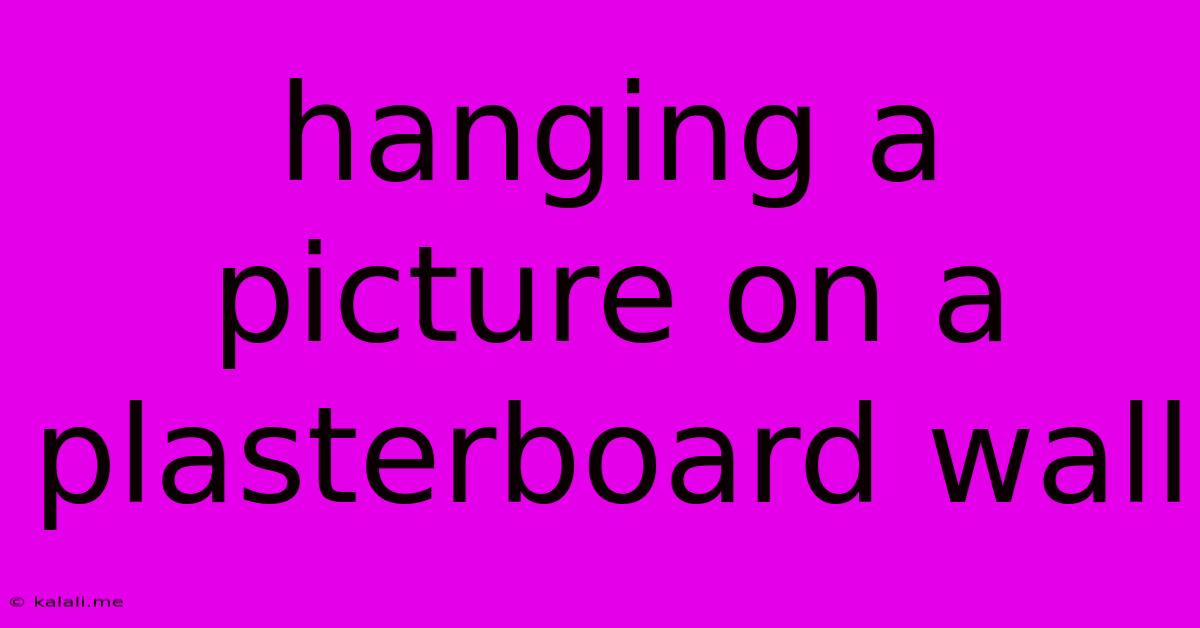 Hanging A Picture On A Plasterboard Wall