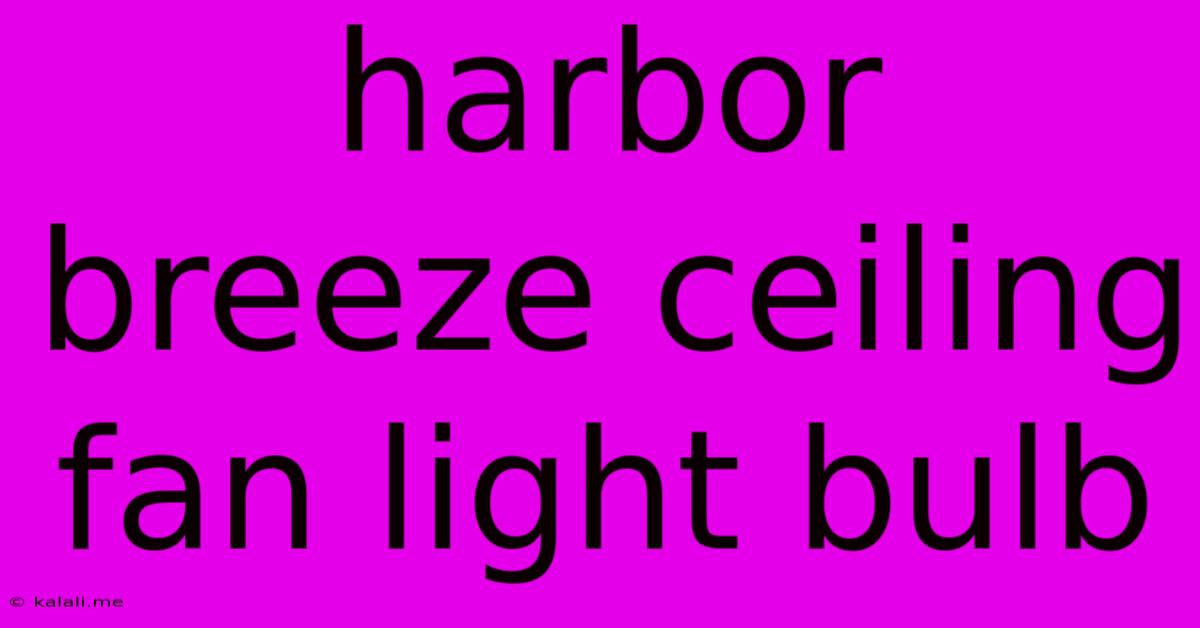 Harbor Breeze Ceiling Fan Light Bulb