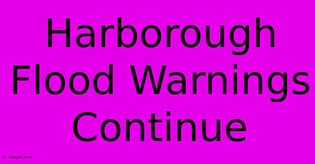 Harborough Flood Warnings Continue