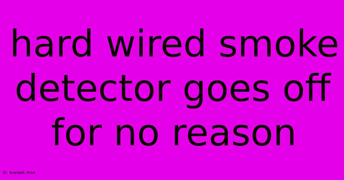 Hard Wired Smoke Detector Goes Off For No Reason