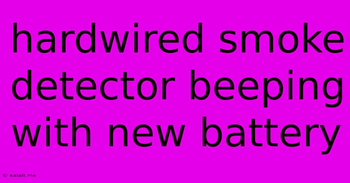 Hardwired Smoke Detector Beeping With New Battery