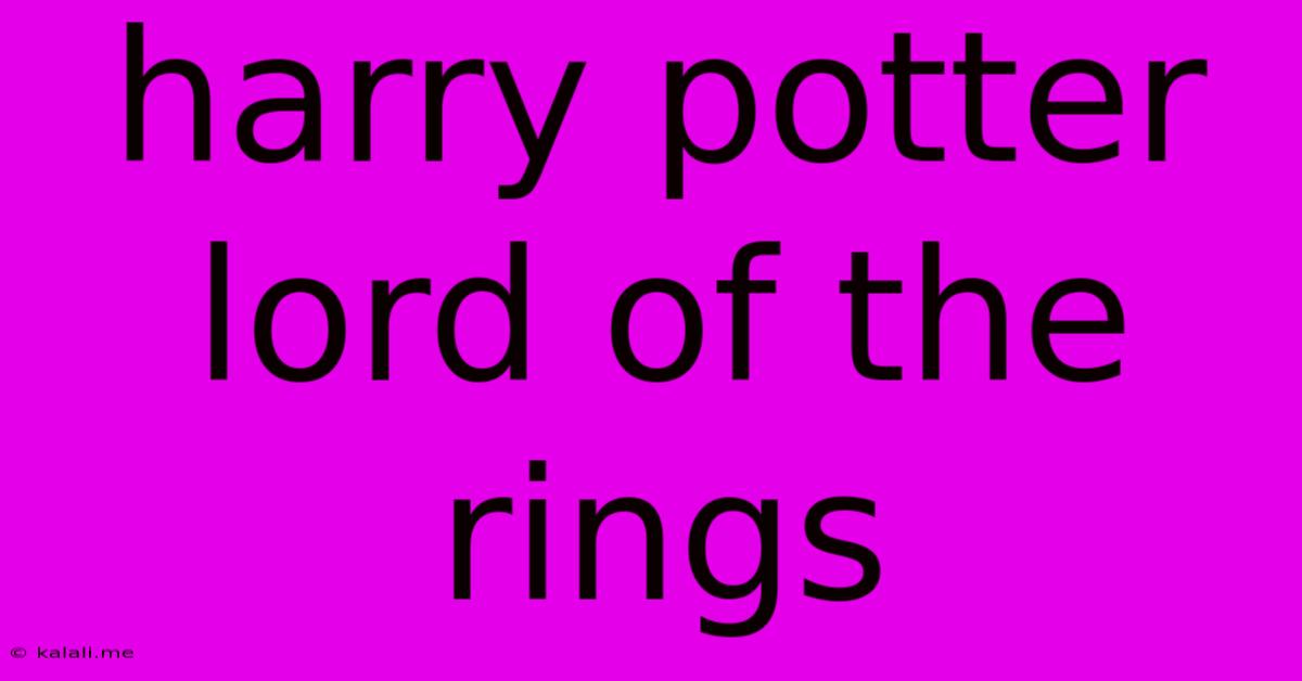 Harry Potter Lord Of The Rings