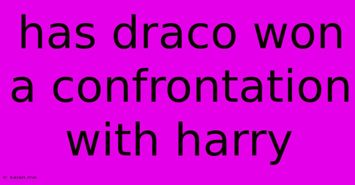 Has Draco Won A Confrontation With Harry