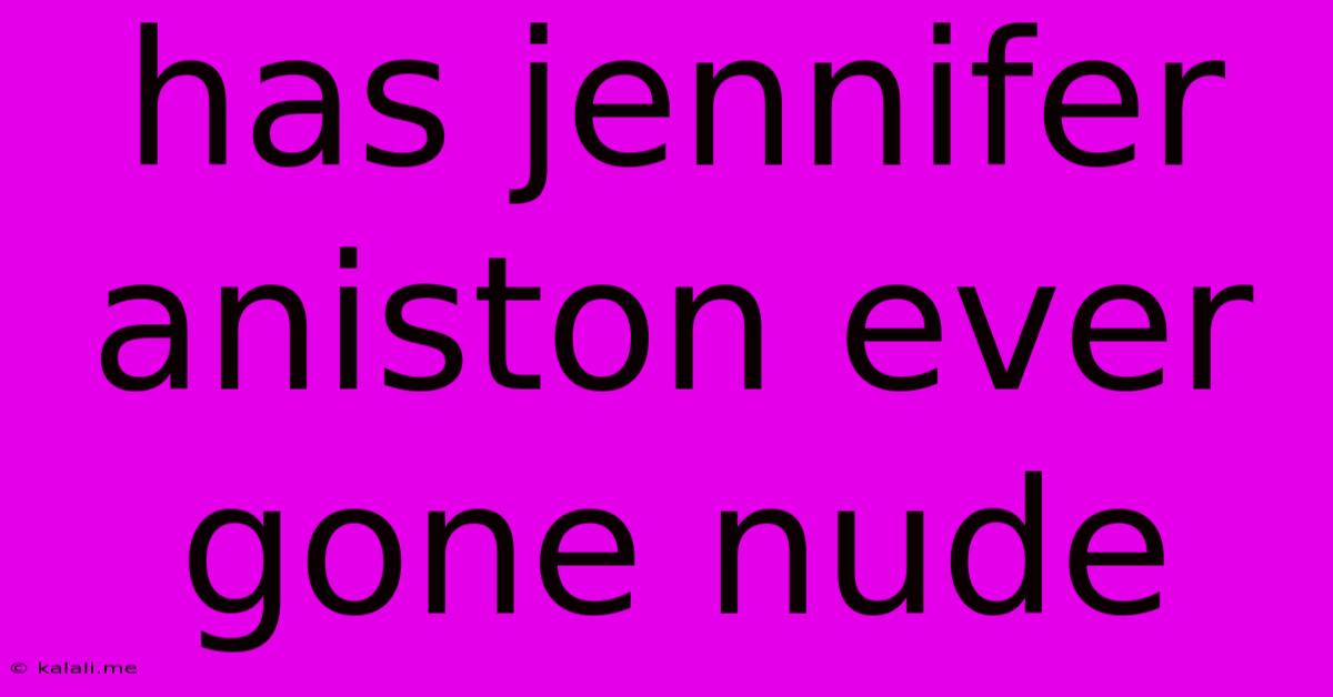 Has Jennifer Aniston Ever Gone Nude