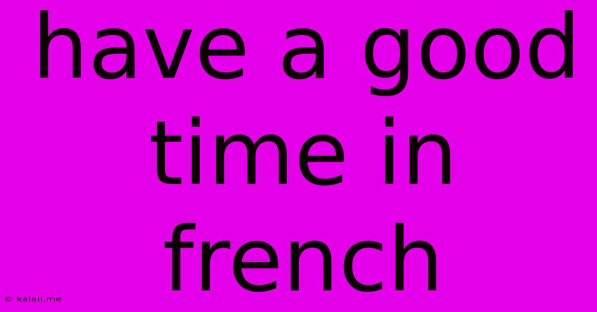 Have A Good Time In French